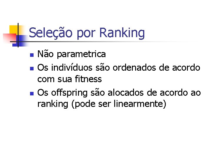 Seleção por Ranking n n n Não parametrica Os indivíduos são ordenados de acordo