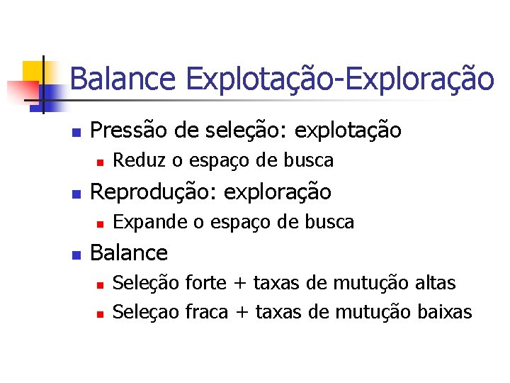 Balance Explotação-Exploração n Pressão de seleção: explotação n n Reprodução: exploração n n Reduz