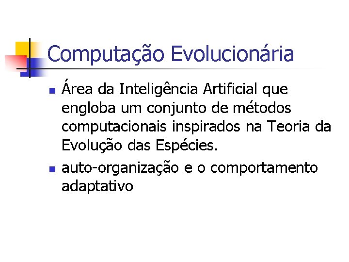 Computação Evolucionária n n Área da Inteligência Artificial que engloba um conjunto de métodos