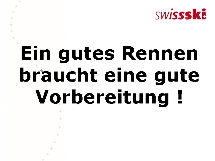 Ein gutes Rennen braucht eine gute Vorbereitung ! 