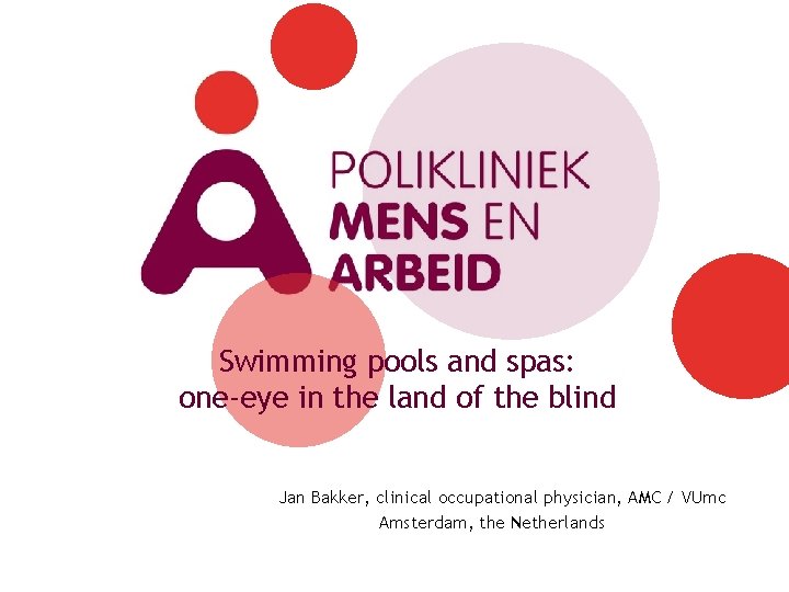 Swimming pools and spas: one-eye in the land of the blind Jan Bakker, clinical