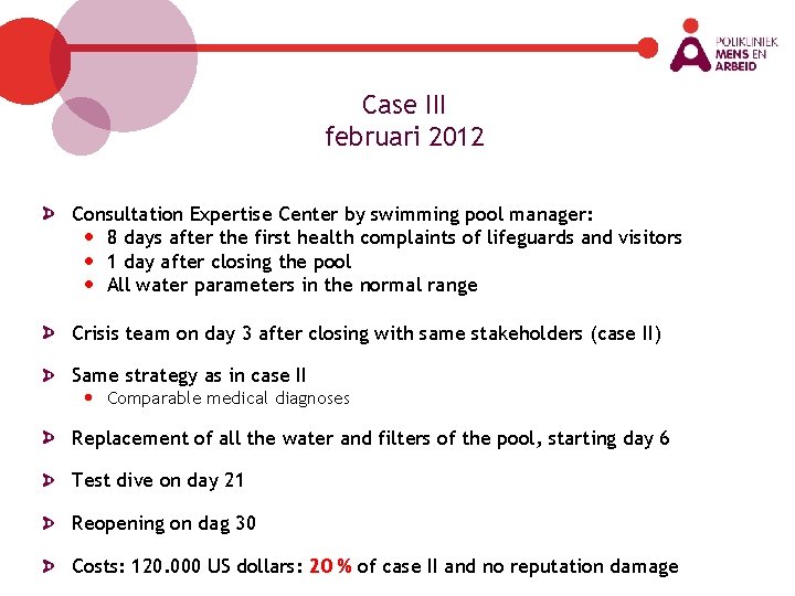 Case III februari 2012 Consultation Expertise Center by swimming pool manager: • 8 days