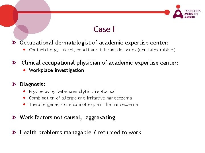 Case I Occupational dermatologist of academic expertise center: • Contactallergy nickel, cobalt and thiuram-derivates