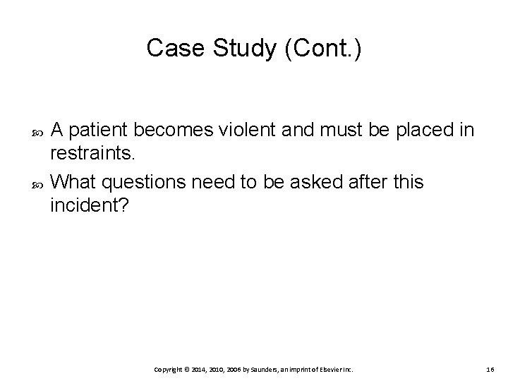 Case Study (Cont. ) A patient becomes violent and must be placed in restraints.