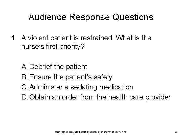 Audience Response Questions 1. A violent patient is restrained. What is the nurse’s first