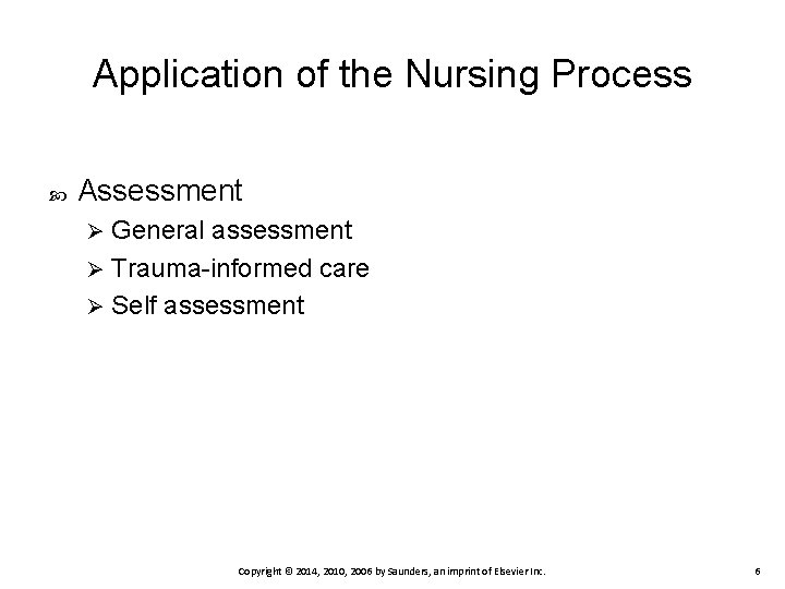 Application of the Nursing Process Assessment General assessment Ø Trauma-informed care Ø Self assessment