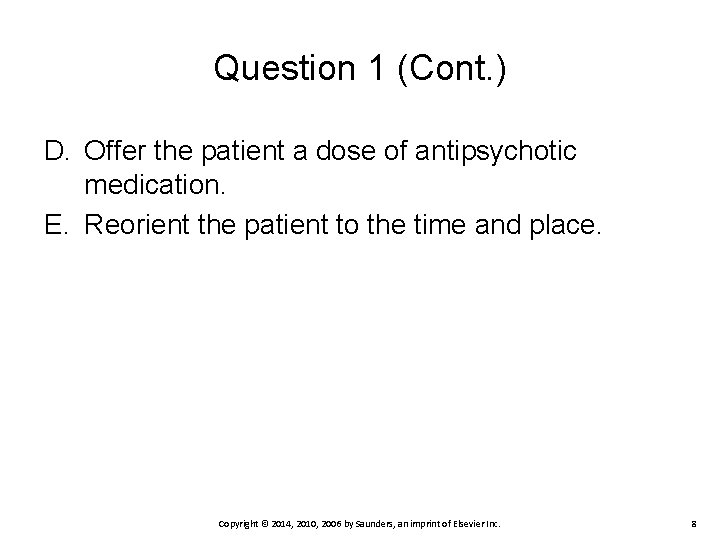 Question 1 (Cont. ) D. Offer the patient a dose of antipsychotic medication. E.