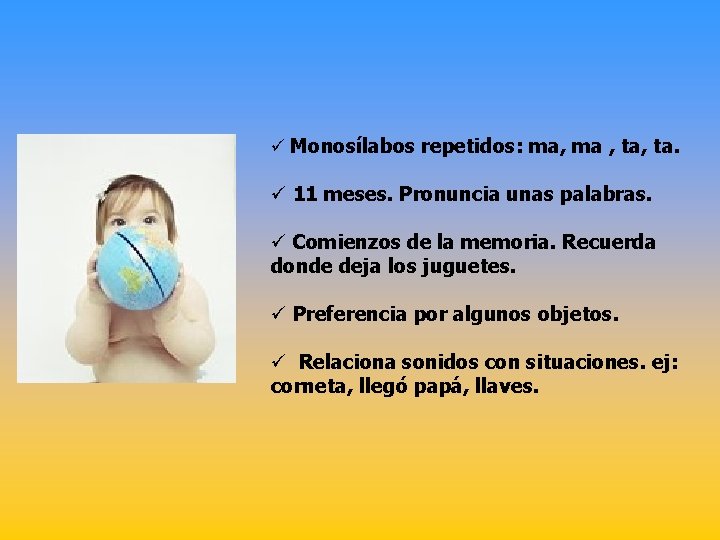 ü Monosílabos repetidos: ma, ma , ta. ü 11 meses. Pronuncia unas palabras. ü