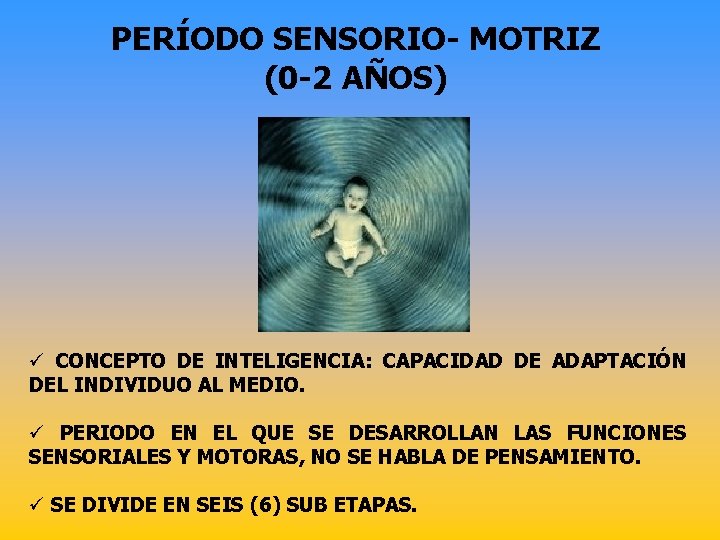 PERÍODO SENSORIO- MOTRIZ (0 -2 AÑOS) ü CONCEPTO DE INTELIGENCIA: CAPACIDAD DE ADAPTACIÓN DEL