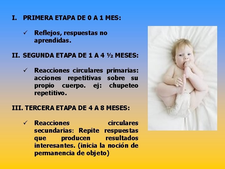 I. PRIMERA ETAPA DE 0 A 1 MES: ü Reflejos, respuestas no aprendidas. II.