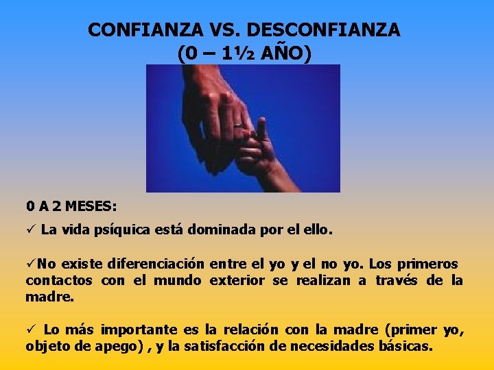 CONFIANZA VS. DESCONFIANZA (0 – 1½ AÑO) 0 A 2 MESES: ü La vida