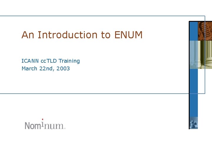 An Introduction to ENUM ICANN cc. TLD Training March 22 nd, 2003 