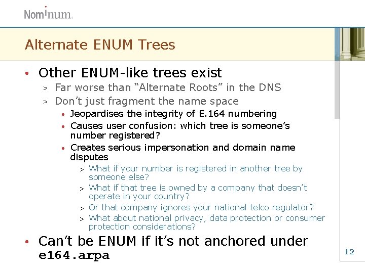 Alternate ENUM Trees • Other ENUM-like trees exist Far worse than “Alternate Roots” in