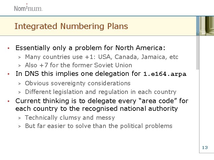 Integrated Numbering Plans • Essentially only a problem for North America: Many countries use