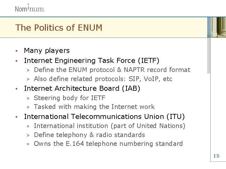 The Politics of ENUM Many players • Internet Engineering Task Force (IETF) • Define