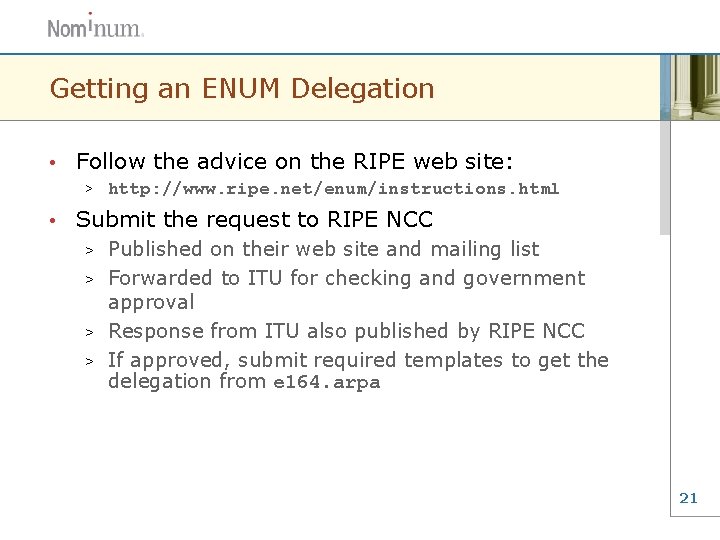 Getting an ENUM Delegation • Follow the advice on the RIPE web site: >