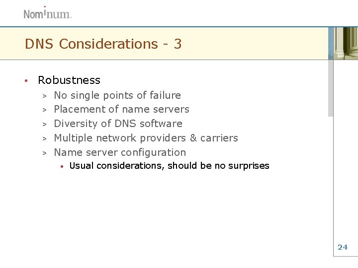 DNS Considerations - 3 • Robustness > > > No single points of failure