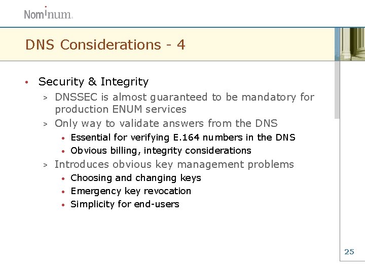 DNS Considerations - 4 • Security & Integrity DNSSEC is almost guaranteed to be