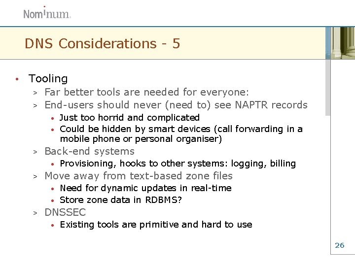 DNS Considerations - 5 • Tooling Far better tools are needed for everyone: >
