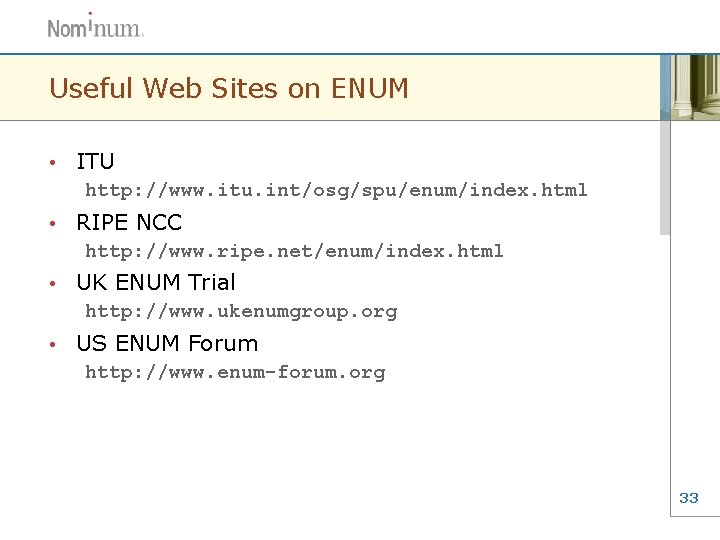 Useful Web Sites on ENUM • ITU http: //www. itu. int/osg/spu/enum/index. html • RIPE