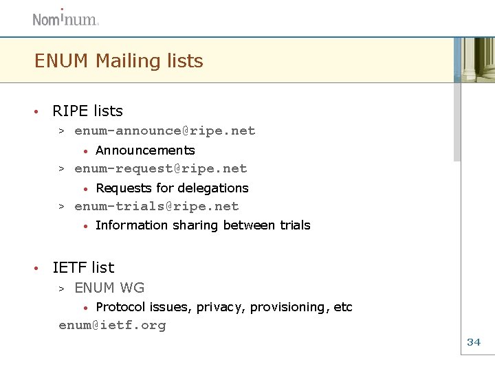 ENUM Mailing lists • RIPE lists > enum-announce@ripe. net • > enum-request@ripe. net •