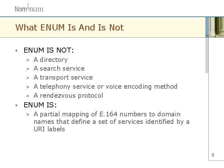What ENUM Is And Is Not • ENUM IS NOT: > > > •