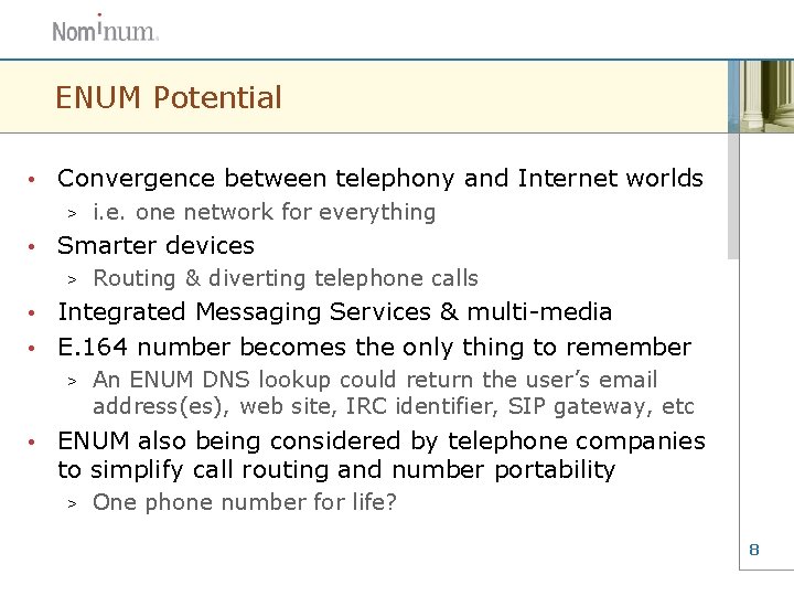 ENUM Potential • Convergence between telephony and Internet worlds > • i. e. one