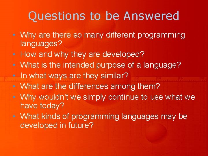 Questions to be Answered • Why are there so many different programming languages? •