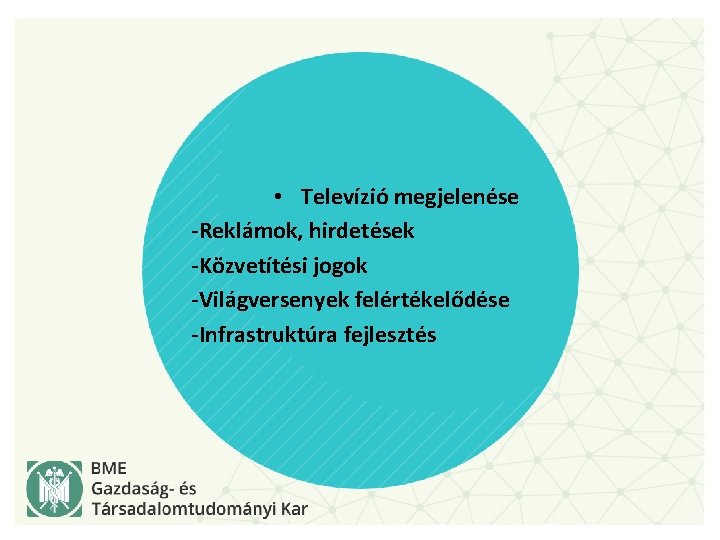  • Televízió megjelenése -Reklámok, hirdetések -Közvetítési jogok -Világversenyek felértékelődése -Infrastruktúra fejlesztés 