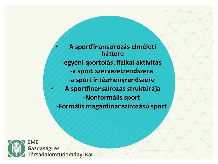 A sportfinanszírozás elméleti háttere -egyéni sportolás, fizikai aktivitás -a sport szervezetrendszere -a sport intézményrendszere