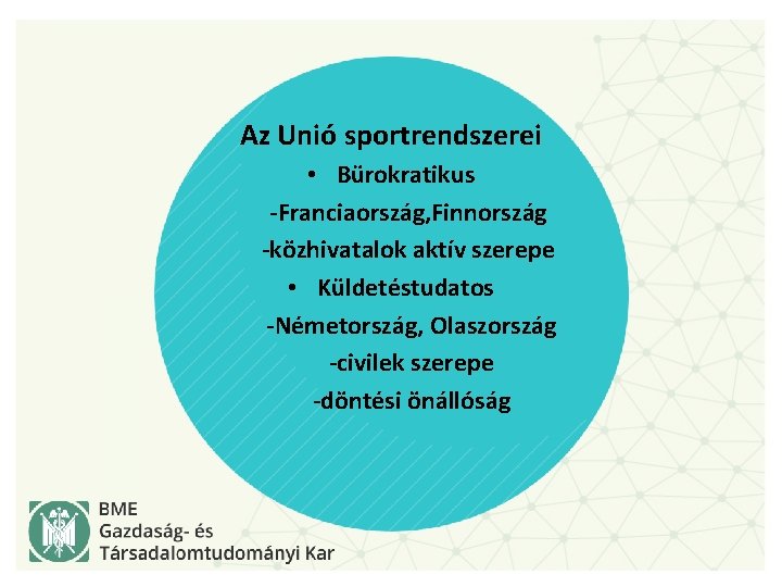 Az Unió sportrendszerei • Bürokratikus -Franciaország, Finnország -közhivatalok aktív szerepe • Küldetéstudatos -Németország, Olaszország