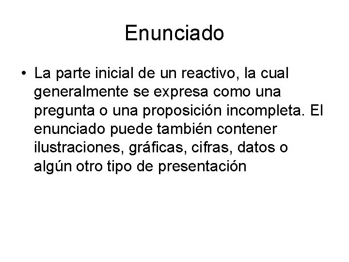 Enunciado • La parte inicial de un reactivo, la cual generalmente se expresa como