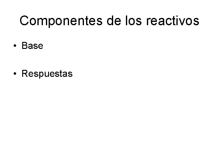 Componentes de los reactivos • Base • Respuestas 