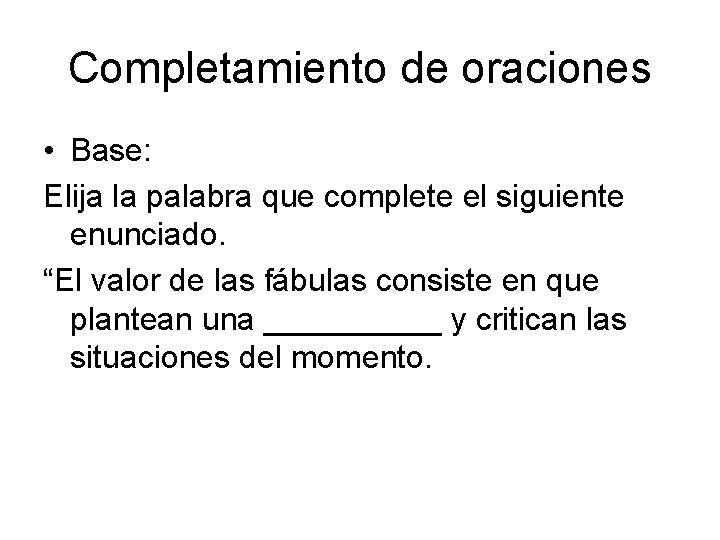 Completamiento de oraciones • Base: Elija la palabra que complete el siguiente enunciado. “El