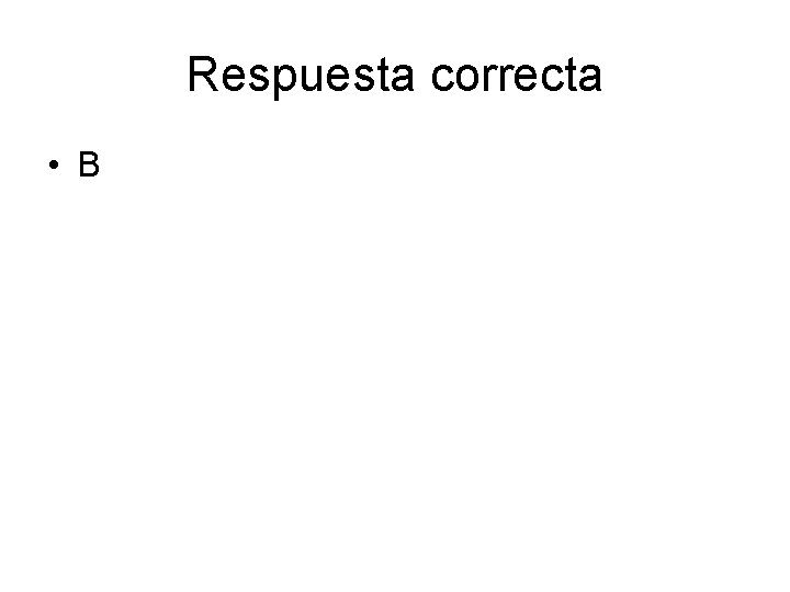 Respuesta correcta • B 