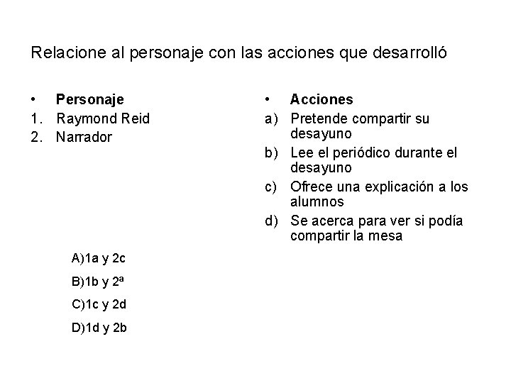 Relacione al personaje con las acciones que desarrolló • Personaje 1. Raymond Reid 2.