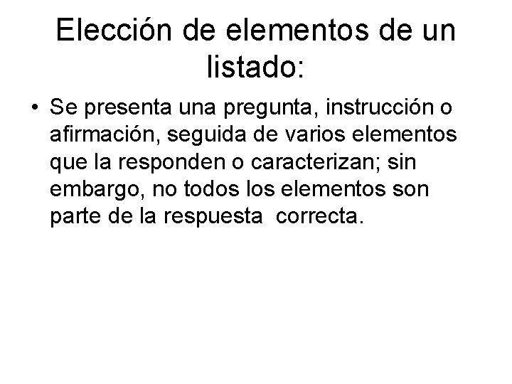 Elección de elementos de un listado: • Se presenta una pregunta, instrucción o afirmación,