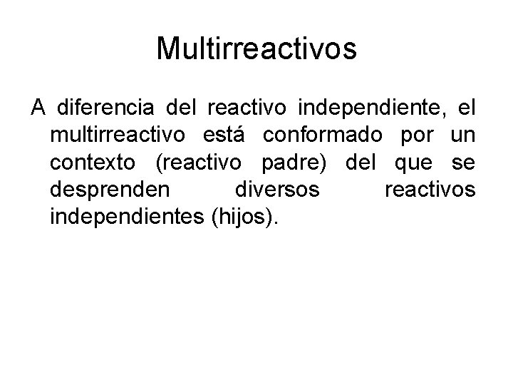 Multirreactivos A diferencia del reactivo independiente, el multirreactivo está conformado por un contexto (reactivo