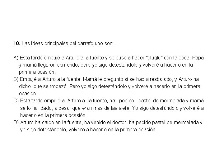 10. Las ideas principales del párrafo uno son: A) Esta tarde empujé a Arturo