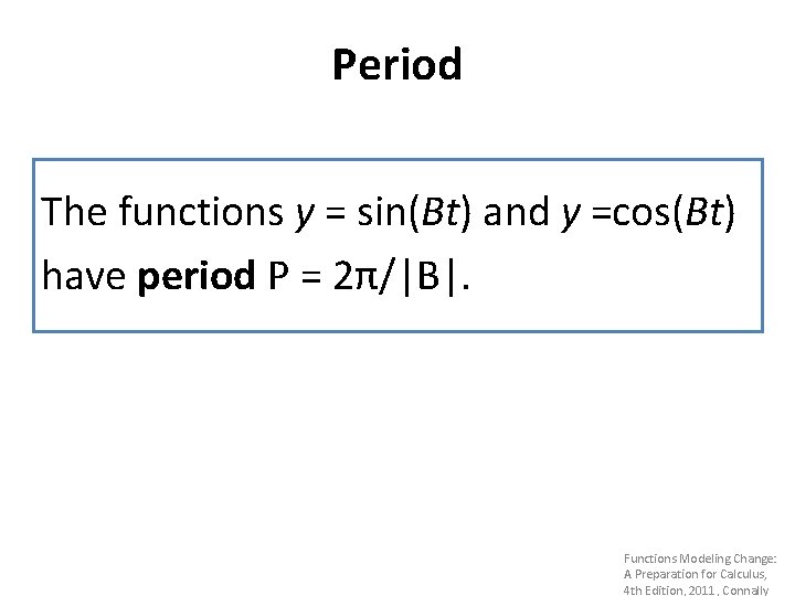 Period The functions y = sin(Bt) and y =cos(Bt) have period P = 2π/|B|.