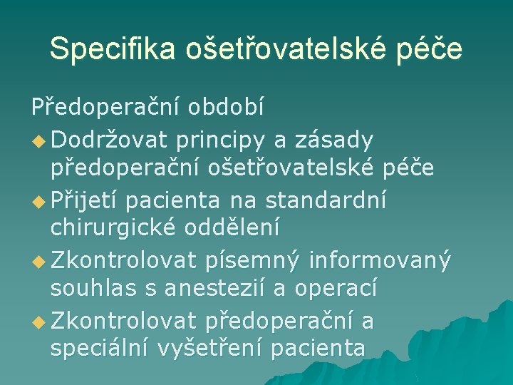 Specifika ošetřovatelské péče Předoperační období u Dodržovat principy a zásady předoperační ošetřovatelské péče u
