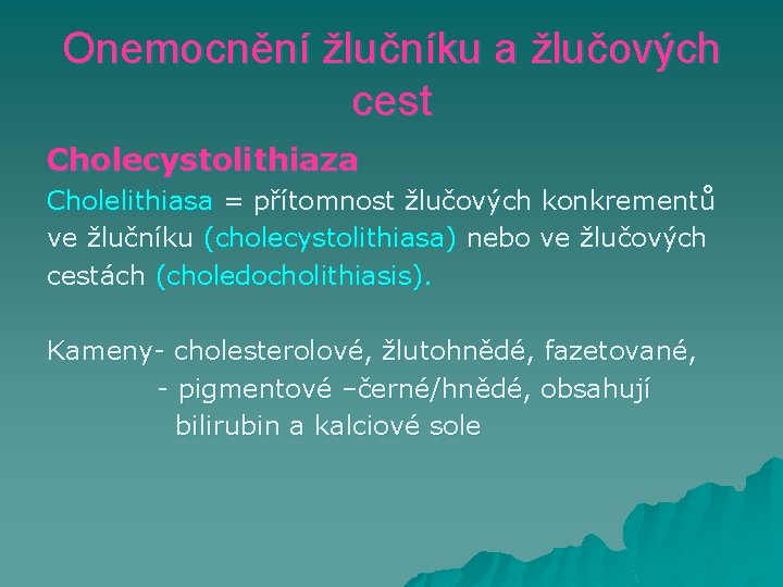 Onemocnění žlučníku a žlučových cest Cholecystolithiaza Cholelithiasa = přítomnost žlučových konkrementů ve žlučníku (cholecystolithiasa)