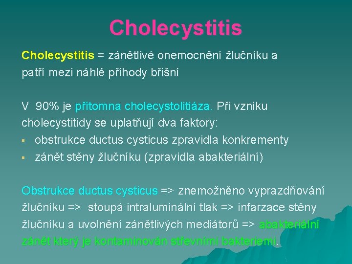 Cholecystitis = zánětlivé onemocnění žlučníku a patří mezi náhlé příhody břišní V 90% je