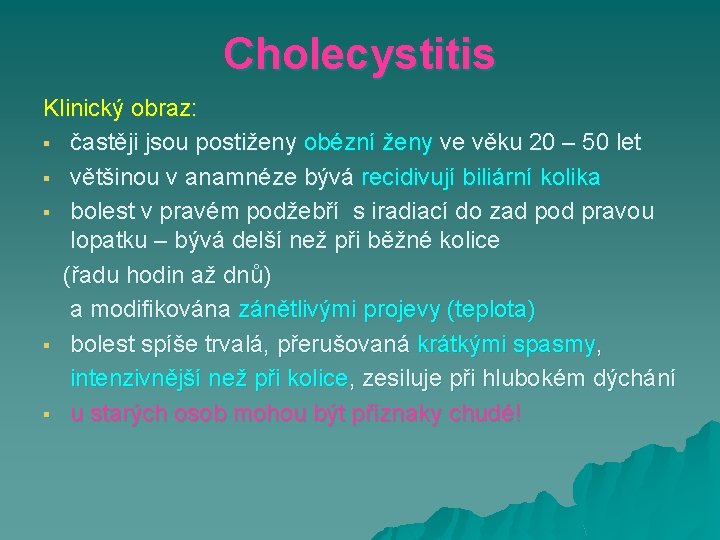 Cholecystitis Klinický obraz: § častěji jsou postiženy obézní ženy ve věku 20 – 50