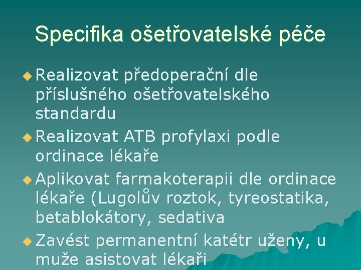 Specifika ošetřovatelské péče u Realizovat předoperační dle příslušného ošetřovatelského standardu u Realizovat ATB profylaxi