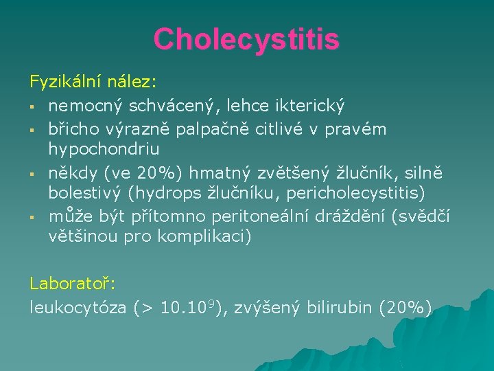 Cholecystitis Fyzikální nález: § nemocný schvácený, lehce ikterický § břicho výrazně palpačně citlivé v