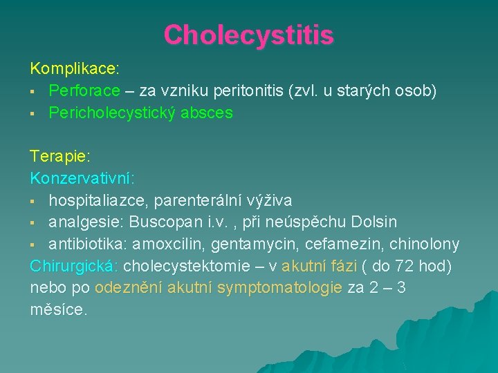 Cholecystitis Komplikace: § Perforace – za vzniku peritonitis (zvl. u starých osob) § Pericholecystický