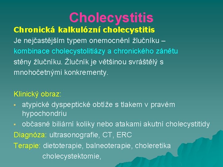 Cholecystitis Chronická kalkulózní cholecystitis Je nejčastějším typem onemocnění žlučníku – kombinace cholecystolitiázy a chronického