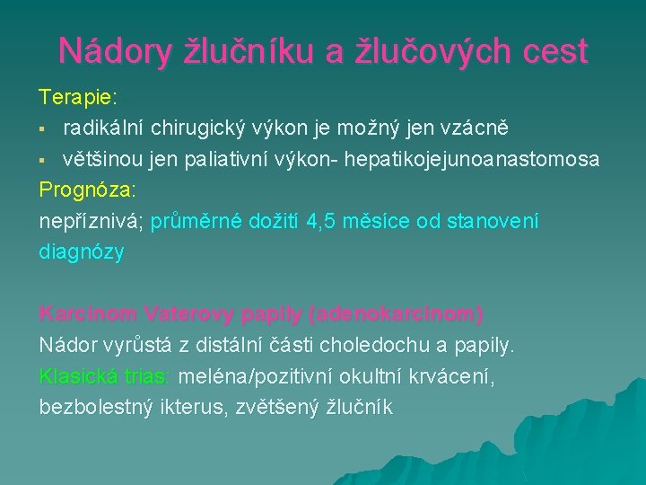 Nádory žlučníku a žlučových cest Terapie: § radikální chirugický výkon je možný jen vzácně