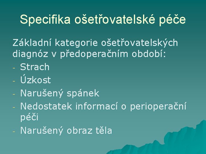 Specifika ošetřovatelské péče Základní kategorie ošetřovatelských diagnóz v předoperačním období: - Strach - Úzkost